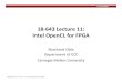 18 643 Lecture 11: OpenCL and Altera OpenCLusers.ece.cmu.edu/~jhoe/course/ece643/F17handouts/L11.pdf · OpenCL and Altera OpenCL James C. Hoe Department of ECE Carnegie Mellon University