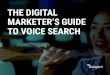 THE DIGITAL MARKETER’S GUIDE TO VOICE SEARCH… · 22-08-2018  · THE DIGITAL MARKETER’S GUIDE TO VOICE SEARCH. 2 THE VOICE SEARCH REVOLUTION IS CALLING Voice search is dramatically