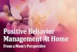 Positive Behavior Management At Home€¦ · 9/05/2018  · -Tom Limbert, Parenting Coach and Author of "Dad’s Playbook: Wisdom for Fathers from the Greatest Coaches of All Time"