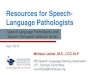 Resources for Speech- Language Pathologists...Resources for Speech-Language Pathologists Speech-Language Pathologists and Speech Therapists Webinar Series April, 2018 Melissa Ladner,