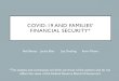 COVID-19 AND FAMILIES’ FINANCIAL SECURITY*...COVID-19 AND FAMILIES’ FINANCIAL SECURITY* Neil Bhutta Jackie Blair Lisa Dettling Kevin Moore *The analysis and conclusions set forth