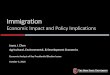 Immigration - Department of Agricultural, …...Immigration Economic Impact and Policy Implications Joyce J. Chen Agricultural, Environmental, & Development Economics Economic Analysis