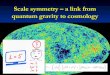 Scale symmetry – a link from quantum gravity to cosmologywetteric/Talks/Cosmo/... · crossover in quantum gravity is reflected in crossover in cosmology quantum gravity becomes