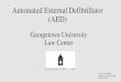 Automated External Defibrillator (AED) - Georgetown Law · 2020-01-03 · An AED, or Automated External Defibrillator, is used to help those experiencing sudden cardiac arrest. It's
