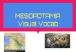 MESOPOTAMIA Visual Vocab · Mesopotamia (literally, "between rivers"). Title king priests Skilled craftspeople merchants *huge impact on Sumer Farmers Laborers Slaves Sumerian Social