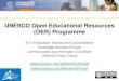 UNESCO Open Educational Resources (OER) Programme€¦ · What is the UNESCO OER Programme 1. Paris OER Declaration 2. OER Platform 3. OER Policy Guidelines 4. OER Community on the
