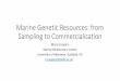 Marine Genetic Resources: from Sampling to Commercialisation Genetic Resources fr… · Application •Cruise plan. Award •Feasibility •Checks. After Cruise •Cruise report