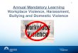 1 Annual Mandatory Learning Workplace Violence ......Workplace Violence Workplace Violence: defined by the OHSA as the exercise of physical force by a person against a worker, in a