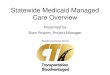 Statewide Medicaid Managed Care Overview · Overview of 2011 Legislation • In 2011, the Florida Legislature created a new program, Statewide Medicaid Managed Care (SMMC) (Part IV