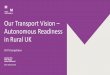 Our Transport Vision Autonomous Readiness in Rural UK · 2019. 1. 2. · Driverless Cars – study by DfT 31 August 2018 Mott MacDonald | Our Transport Vision 6 The UK government