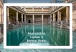 Humanities Lesson 5 Roman Baths - The Iver Village Junior ...€¦ · Roman Baths A Roman bath was not just a bath! Roman baths were based on three main bathing experiences. First,