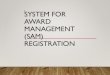 SYSTEM FOR AWARD MANAGEMENT (SAM) REGISTRATION · Register in SAM once the D&B number and NCAGE Code are granted. c. Follow the quick guide for international registrations at SAM.gov
