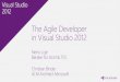 The Agile Developer in Visual Studio 2012download.microsoft.com/download/E/C/C/ECC5B836-10FF-4CDA-B0… · in Visual Studio 2012 Neno Loje Berater für ALM & TFS Christian Binder