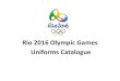Rio 2016 Olympic Games Uniforms Catalogue€¦ · Rio 2016 Olympic Games Uniforms Catalogue . AUS MEN Approved by the ITU Uniform Panel, 29 June 2016 . AUS WOMEN Approved by the ITU