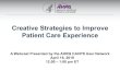 Creative Strategies to Improve Patient Care Experience ... · Creative Strategies to Improve Patient Care Experience A Webcast Presented by the AHRQ CAHPS User Network April 18, 2019