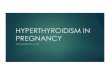 HYPERTHYROIDISM IN PREGNANCY - FLAME · 2019. 5. 14. · HYPERTHYROIDISM IN PREG u Incidence: occurs in 0.2% of pregnancies u Common causes: u Graves disease (95% of hyperthyroidism