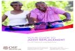 YOUR GUIDE TO JOINT REPLACEMENT - OSF HealthCare€¦ · JOINT REPLACEMENT From OSF HealthCare St. Joseph Medical Center Natasha Smith, RN-BC, MSN, CNL Clinical Coordinator, Ortho/Neuro