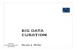 BIG DATA CURATION - Rutgers Universityarchive.dimacs.rutgers.edu/Workshops/BigData/... · Renée J. Miller Data Curation Acquisition and care of data make decisions regarding what