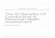 The 10 Benefits Of Conducting A Personal Health …2014/09/10  · The 10 Benefits Of Conducting A Personal Health Assessment Benefit #2: Personal Health Assessments Bring With Them