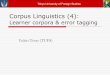 Corpus Linguistics (4) · Learner corpus projects in Japan NICT JLE Corpus (Izumi et al. 2005) 2 million words Spoken (based on the OPI-like interview scripts) 1,283 subjects Distributed