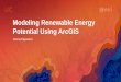 Modeling Renewable Energy Potential Using ArcGIS · Modeling Renewable Energy Potential Using ArcGIS Author: Esri Subject: 2017 Esri User Conference--Presentation Keywords: Modeling