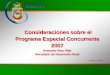 Consideraciones sobre el Programa Especial Concurrente 2007€¦ · Nacional Forestal, para apoyar la conservación, restauración de suelos y ecosistemas forestales de esas entidades
