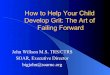 How to Help Your Child Develop Grit: The Art of Failing ... · Failing Forward John Willson M.S. TRS/CTRS SOAR, Executive Director bigjohn@soarnc.org . Grit l Webster Definition: