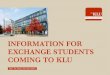 INFORMATION FOR EXCHANGE STUDENTS COMING TO KLU · 2017. 4. 26. · TOEFL (90 iBT), IELTS (6.5), EU-CEFR (C1) or equivalent FITNESS FACILITIES All students are encouraged to use the