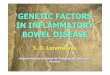 GENETIC FACTORS IN INFLAMMATORY BOWEL DISEASE€¦ · THE ROLE OF THE GENETIC FACTORS IN IBD WAS PROVED BY: THE ROLE OF THE GENETIC FACTORS IN IBD WAS PROVED BY: ¾Familial cases