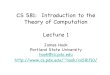 CS 581: Introduction to the Theory of Computation Lecture 1web.cecs.pdx.edu/~hook/cs581f10/Lecture1.pdf · 3. programming in a general purpose language. ! 2. They have applied these