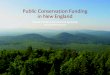 Public Conservation Funding in New England...Public Conservation Funding in New England Recent Trends in Government Spending on Land Protection Data compilation and report by Mary