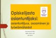 Opiskelijasta asiantuntijaksi - University of Oulu · yhteisöllisyys, ajanhallinta, ongelmanratkaisukyky Työhyvinvoinnista huolehtiminen Asenteet Arvot Oppimiskyky ja –halu Motivaatio