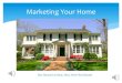 Marketing Your Home€¦ · - The longer a home is on the market, the less likely it is to sell at full price - If a property sells above the market value, it may not appraise, and