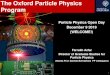 The Oxford Particle Physics Program · Particle Physics Open Day December 9 2019 (WELCOME!) The Oxford Particle Physics Program Farrukh Azfar Director of Graduate Studies for 