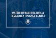 WATER INFRASTRUCTURE & RESILIENCY FINANCE CENTER · financing, disaster recovery & resiliency financing, State Revolving Funds 101, financing decentralized systems, etc. Incorporate