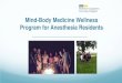 Mind-Body Medicine Wellness Program for …...Mind-Body Medicine Wellness Program for Anesthesia Residents Weekend Retreat (2-Days Held in August) Self-awareness Meditation Yoga Stress
