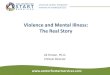 Violence and Mental Illness: The Real Story and Mental Illness.pdf · • Mental illness and violence remain inextricably intertwined • Conflation of mental illness with concept