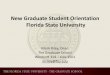 New Graduate Student Orientation Florida State University · PDF file New Graduate Student Orientation Florida State University Mark Riley, Dean The Graduate School. Westcott 314 –