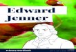Edward Jenner · Edward Jenner took a 7 year apprenticeship and worked his way up to become a surgeon This was called a breakthrough and proved that the cowpox virus could give people