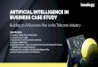 ARTIFICIAL INTELLIGENCE IN BUSINESS CASE STUDY · ARTIFICIAL INTELLIGENCE IN BUSINESS CASE STUDY ... Create an Arﬁcial Intelligence Business Plan. It starts with a Business Challenge,