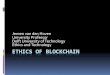 Ethics of Block chain...Blockchain for good Land titles Supply chains Electronic patient records Humanitarian aid Identity documents Emission rights Circular economy Book keeping on