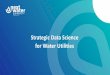 Strategic Data Science for Water Utilities - … · Subject-Matter Expertise Computer Mathematics Science DATA SCIENCE Machine Learning •Useful •Sound ... Data Science Literacy