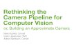 Rethinking the Camera Pipeline for Computer Visionapproximate.computer/wax2017/slides/sampson.pdf · Vision Application Photodiode Ampliﬁer ADC approximate RAW image power gated