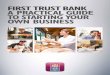 FIRST TRUST BANK A PRACTICAL GUIDE TO STARTING YOUR OWN ... · Starting your own business offers the entrepreneur an avenue for personal, social and financial fulfilment. However,