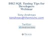 DB2 SQL Tuning Tips for Developers Webinar Tony Andrews ... · 4/21/2017  · DB1032 – DB2 for z/OS Performance and Tuning. DB1041 – DB2 z/OS Advanced SQL. DB1037 – Advanced