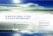 dredging for development€¦ · In short, this publication is an introduction to the complexities of dredging. Dredging is essential to the construction and maintenance of navigation