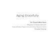 Aging Gracefully - PMPSpmps.org.my/11asean/11thASEAN-slides/Ageing_Gracefully.pdf · Aging Gracefully Dr Cheah Wee Kooi ... Head of Medical Department and Clinical Research Centre
