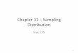 Chapter 11 – Sampling Distribution€¦ · Chapter 11 – Sampling Distribution Stat 115 1. Definition 11.1 : Random Sample (finite population) Suppose we select n distinct elements