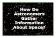 How Do Astronomers Gather Information About …newcomeresl.weebly.com/uploads/2/8/0/9/28096307/how...through a prism, it bends and separates into its different wavelengths. Spectroscopy