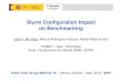 Slurm Configuration Impact on Benchmarkingon Benchmarking José A. Moríñigo, Manuel Rodríguez-Pascual, Rafael Mayo-García CIEMAT - Dept. Technology Avda. Complutense 40, Madrid